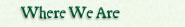 Where We Are